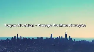 Toque No Altar - Desejo Do Meu Coração ( Com Letra )
