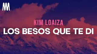 Kim Loaiza - Los Besos Que Te Di (Letra/Lyrics)