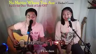 No Matter Where You Are | Dsibel COVER | US the Duo (The Book of Life OST)