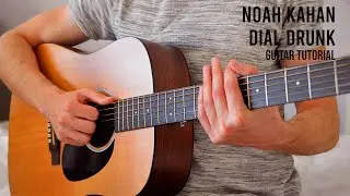 Noah Kahan - Dial Drunk EASY Guitar Tutorial With Chords / Lyrics