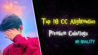 TOP 10 PREMIUM CC PRESETS 🔥 ALIGHT MOTION 4K CC XML 😱 TOP 10 CC PRESETS ALIGHTMOTION PACK | 