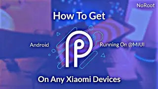 Get ANDROID_P in Every Xiaomi Redmi Devices of MIUI🍍