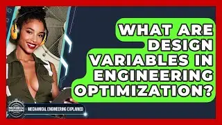 What Are Design Variables In Engineering Optimization? - Mechanical Engineering Explained