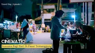 CINEMATIC SUASANA PAGI HARI DI PASAR TEMANGGUNG #vlog