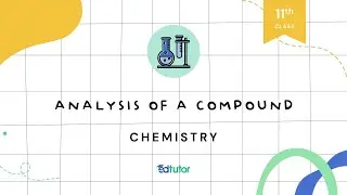 Analysis of a Compound | Class 11 | Chemistry | Chapter 1 | EdTutor