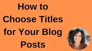 How to Choose Titles for Your Blog Posts | Blog Post Title Ideas | Blog Post Titles that Rank