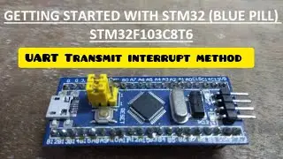 6.1 UART Transmit using STM32F103 | Interrupt method | UART Protocol | STM32Cube IDE