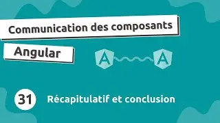 Communication Composant Angular #31 - Récapitulatif & Conclusion