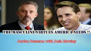Jordan Peterson - The Masculine Virtues America Needs !!
