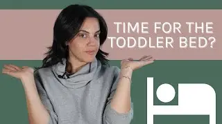 How to know when it’s actually time to move to the toddler bed / WHY you don’t want to do this early