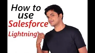 How to use Salesforce Lightning | learn navigation and development | sfdc Tutorials for beginners