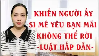 Khiến người ấy si mê yêu bạn mãi không thể rời   Luật hấp dẫn