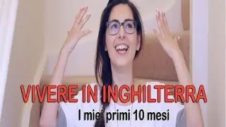 VIVERE IN INGHILTERRA: la mia esperienza dopo 10 mesi ❤️