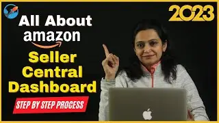All About Amazon Seller Central | Complete Tutorial to Handle Your Amazon Seller Account in 2023