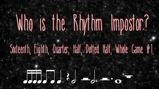 Rhythm Impostor - Sixteenth, Eighth, Quarter, Half, Dotted Half, Whole 01