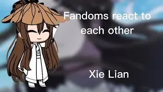 Fandoms react to each other||Xie Lian||2/8||