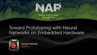 Toward Prototyping with Neural Networks on Embedded Hardware | Teresa Pelinkski (QMUL)