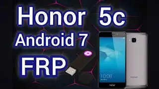 Honor 5c NEM-L51 FRP Bypass Сброс Гугл аккаунта Huawei tool