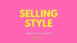 Selling Style - Jewelry Sales Training #jewelrysalestraining