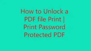 How to Unlock a PDF file Print Option Easily | Print Password Protected PDF file | Enable Print PDF
