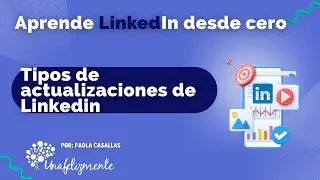 APRENDER LINKEDIN DESDE CERO: Tipos de actualizaciones de Linkedin