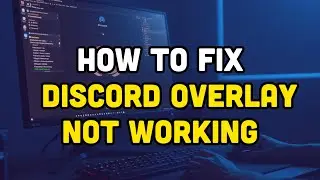 How to Fix Discord Overlay Not Working
