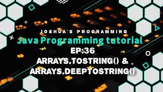 Java Programming Tutorial EP: 36 Arrays.toString() & Arrays.deepToString() | Joshua's Programming
