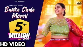 SAPNA CHOUDHARY : Banke Chale Morni (Full Video) Masoom Sharma | Haryanvi Songs Haryanavi 2021