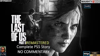 The Last Of Us II REMASTERED Complete PS5 Story NO COMMENTARY (1of2) [WFTPRadio Gamer]