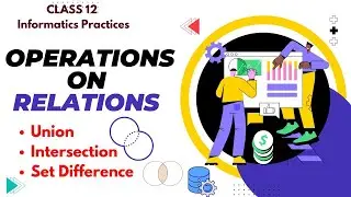 Operations on relations | Class 12 Informatics Practices | 2024-25
