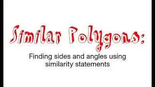 Using Similarity Statements: Finding Angles and Sides
