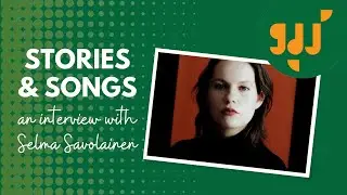 Selma Savolainen interviewed for ‘Stories and Songs’