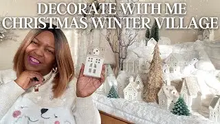 CHRISTMAS WINTER VILLAGE DECORATE WITH ME | CHRISTMAS 2023