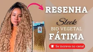 CABELO BIO VEGETAL CACHEADO SLEEK  - FÁTIMA  - RESENHA - TUDO SOBRE ESSE CABELO!!