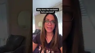 Why does the narcissist hate you now?