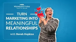 Turn Marketing into Meaningful Relationships | Whiteboard Friday | Navah Hopkins | 4K