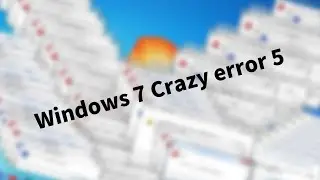 【Windows MAD】Windows 7 Crazy error 5