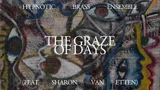 Hypnotic Brass Ensemble - The Graze of Days (feat. Sharon Van Etten)
