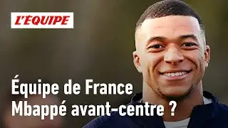Équipe de France - Quel poste idéal pour Mbappé en Bleus ?
