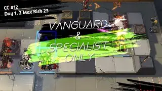 [Arknights] CC12 Day 1, 2 Max Risk 23 - Vanguard, Specialist Only