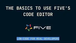The Basics to Use Five's Code Editor | Low-Code For Real Developers | Five.Co