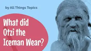 What did Otzi the Iceman Wear? + Free Printable Worksheet Lesson (for ESL Teachers & Learners)