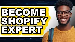 How to Become a Shopify Expert (New 2025)