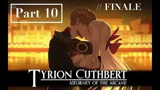 Tyrion Cuthbert: Attorney of the Arcane | Twitch Stream (Part 10) // FINAL