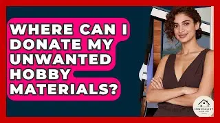 Where Can I Donate My Unwanted Hobby Materials? - Minimalist Home Life