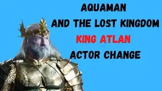 Aquaman And The Lost Kingdom - King Atlan Actor Replaced With Vincent Regan 