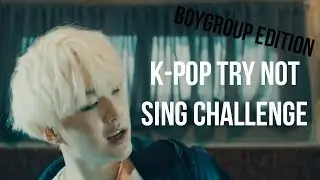 K-POP TRY NOT TO SING CHALLENGE ( BOYGROUP EDITION )