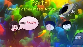 When a Gamer meets Axzyte @Axzyte #axzyte