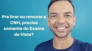 Pra tirar ou renovar a CNH, precisa somente do Exame de Vista?