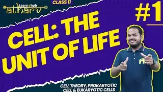 Cell: The Unit of Life Class 11 Bio NCERT Chapter 8 #1 | CellTheory, Prokaryotic, Eukaryotic |Atharv